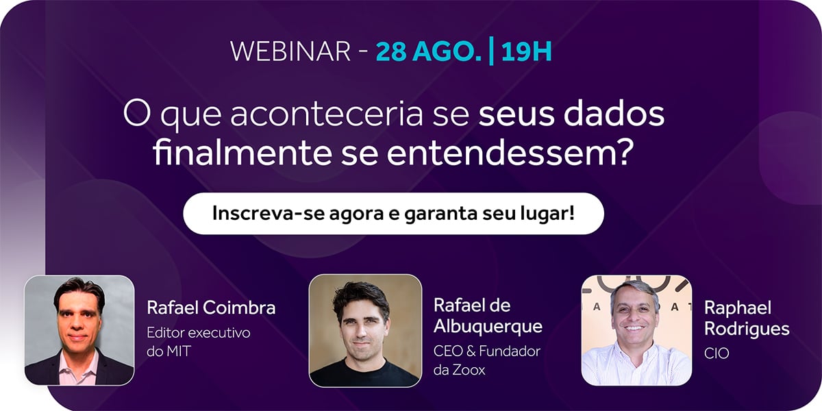 WEBINAR
O que aconteceria se seus dados finalmente se entendessem?